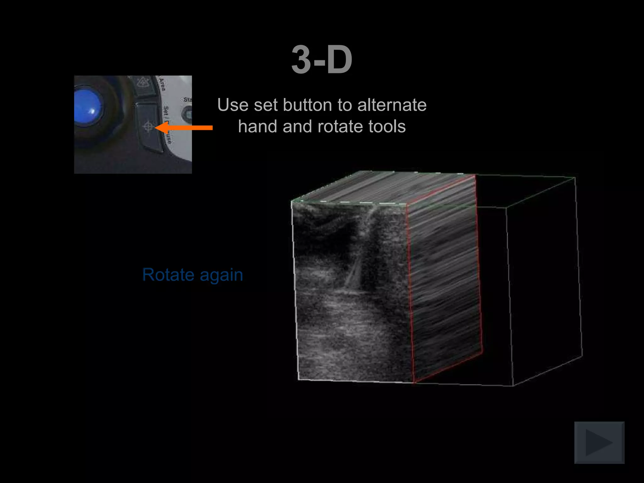 3-D Rotate again Use set button to alternate hand and rotate tools 