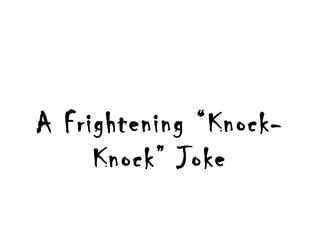 A Frightening “Knock-Knock” Joke 