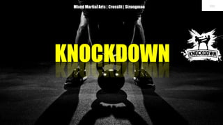 Mixed Martial Arts | Crossfit | Strongman
KNOCKDOWN
 
