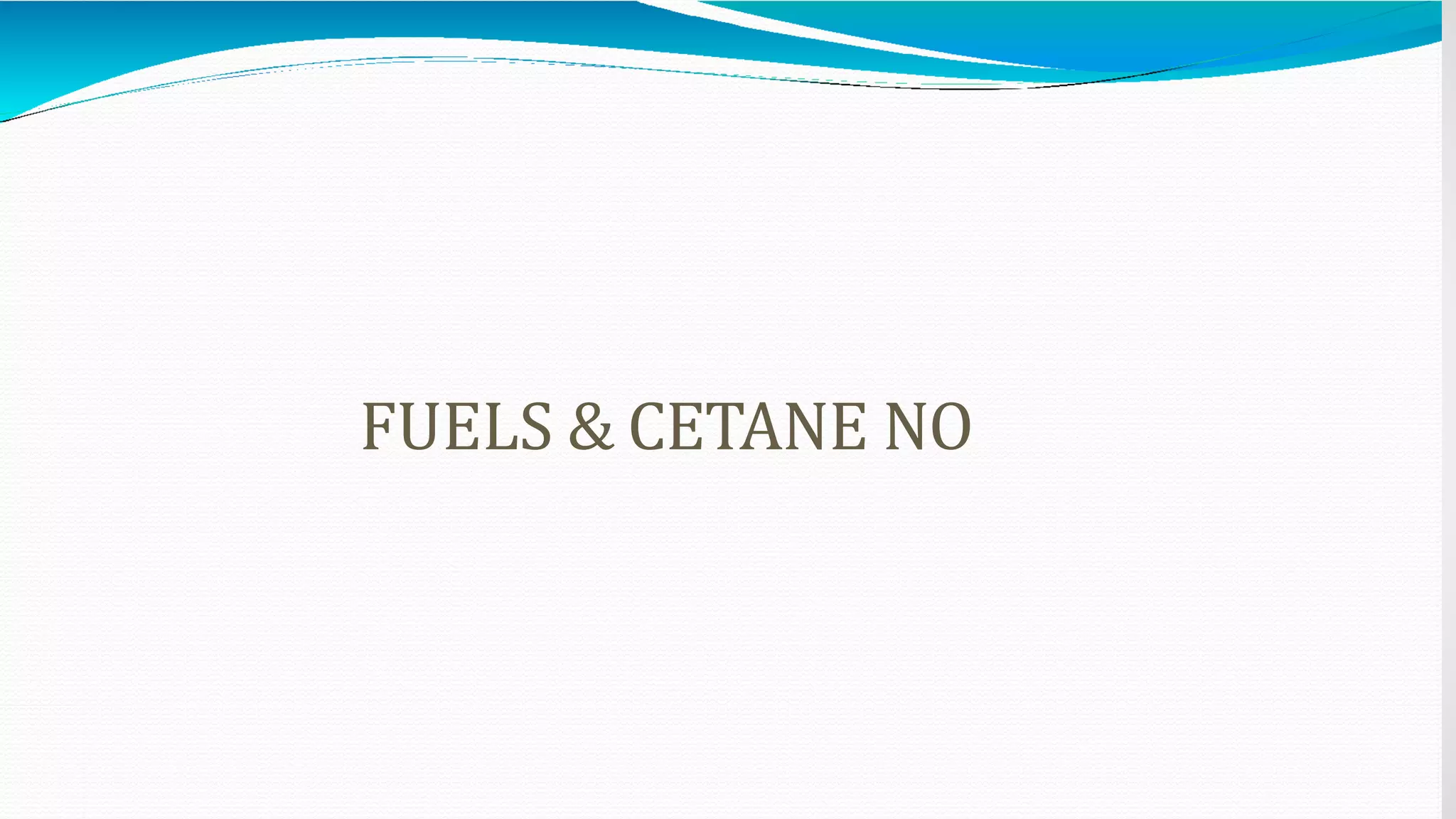 FUELS & CETANE NO
 