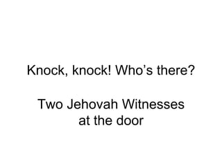 Knock, knock! Who’s there? Two Jehovah Witnesses at the door 