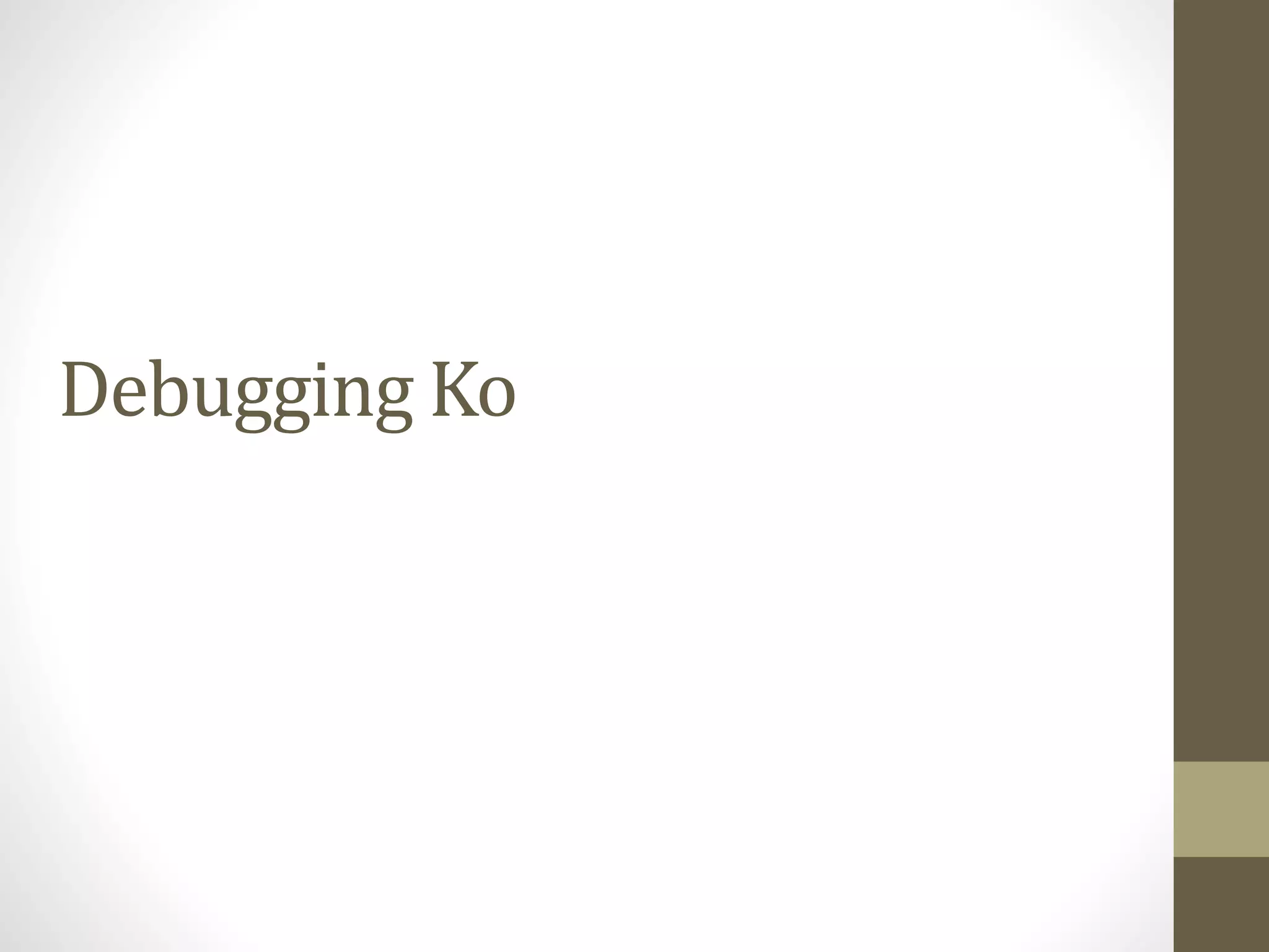 Debugging Ko
 