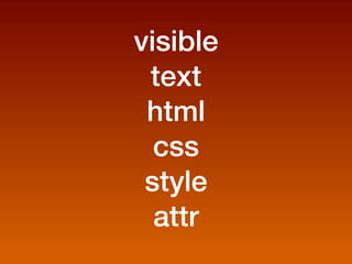 visible
 text
 html
  css
 style
  attr
 