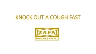 KNOCK OUT A COUGH FAST
 