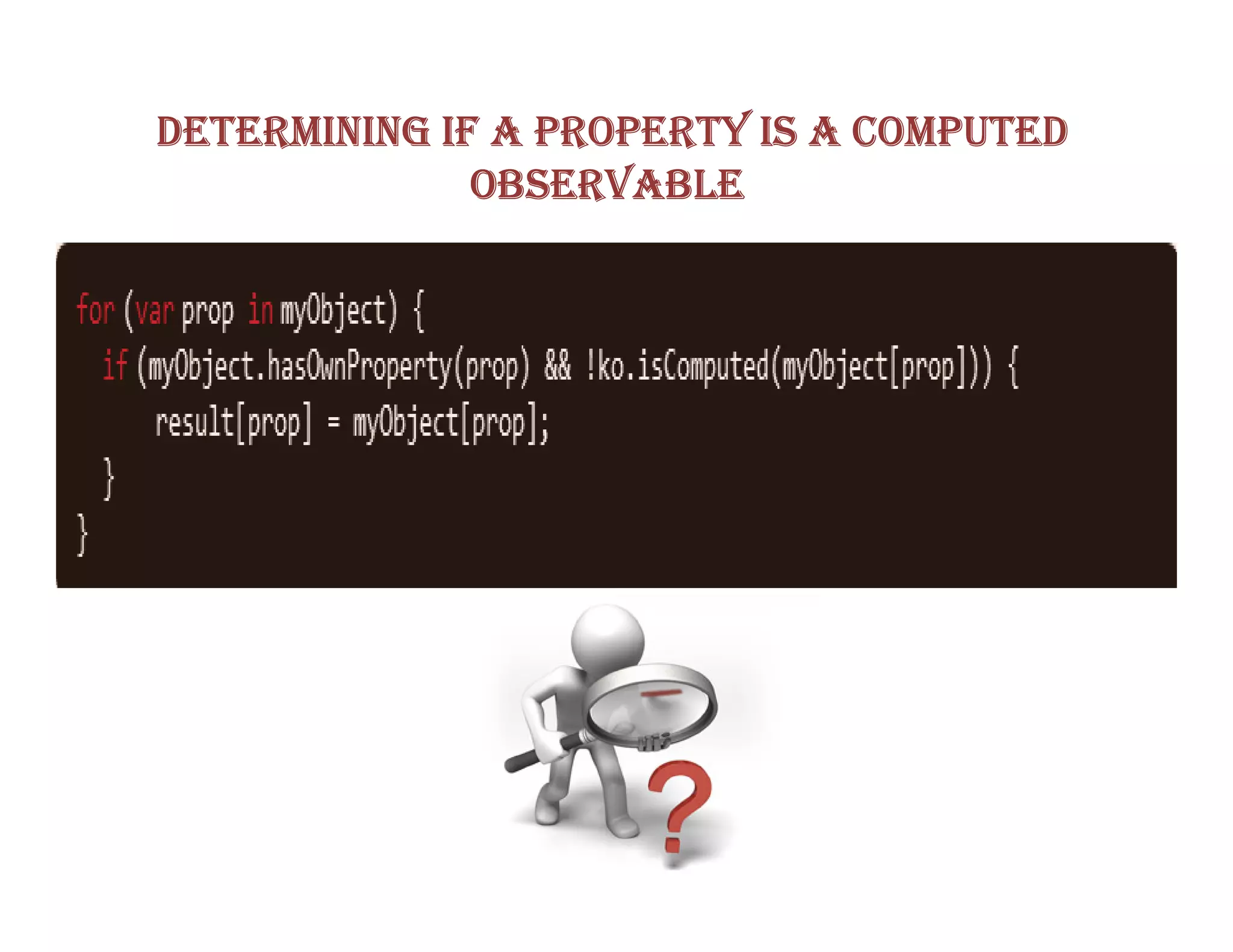 DETERMINING IF A PROPERTY IS A COMPUTED
              OBSERVABLE
 