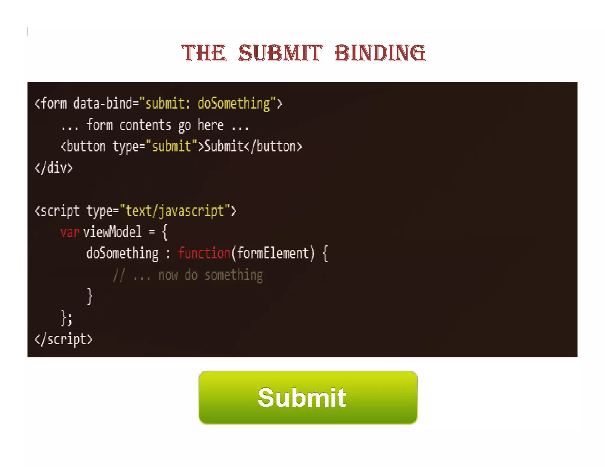 THE SUBMIT BINDING
 