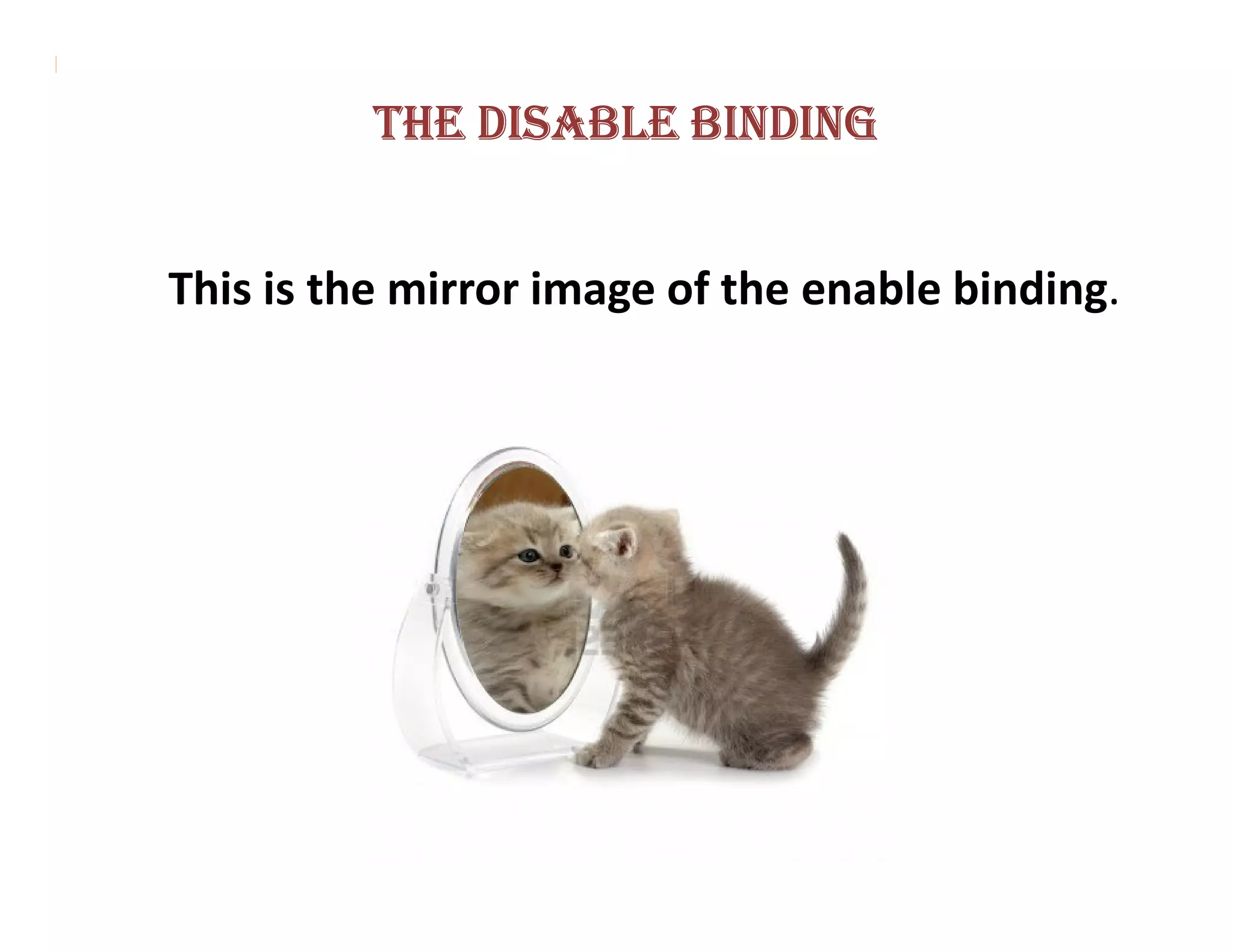 THE DISABLE BINDING


This is the mirror image of the enable binding.
 