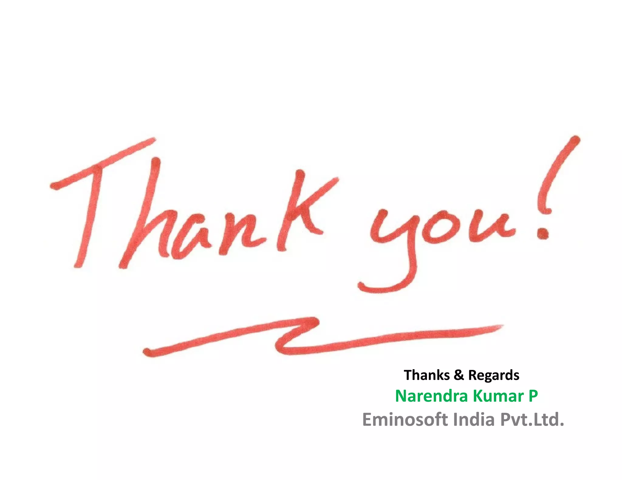 Thanks & Regards
   Narendra Kumar P
Eminosoft India Pvt.Ltd.
 