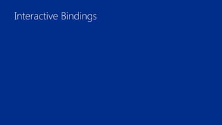 Interactive Bindings 
 