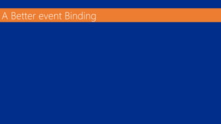 A Better event Binding 
 