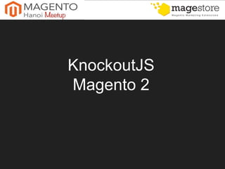KnockoutJS
Magento 2
 