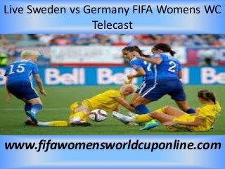 Live Sweden vs Germany FIFA Womens WC
Telecast
www.fifawomensworldcuponline.com
 