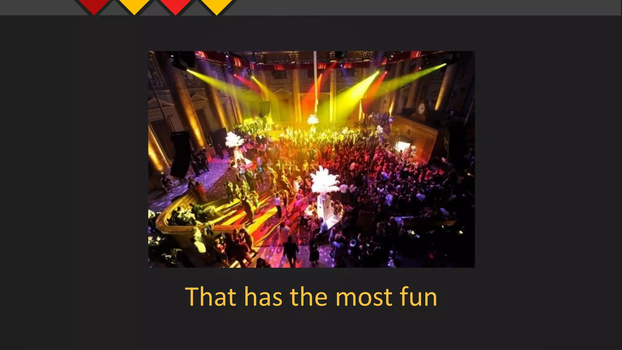 That has the most fun
 