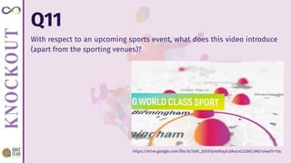 With respect to an upcoming sports event, what does this video introduce
(apart from the sporting venues)?
Q11
https://drive.google.com/ﬁle/d/1a0I_JUEKYyio0KaylL0AocxCz2S6CLMd/view?t=15s
 