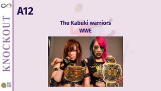 A12
The Kabuki warriors
WWE
 