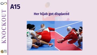 A15
Her hijab got displaced
 