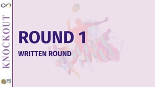 ROUND 1
WRITTEN ROUND
 