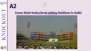 A2
Feroz Shah Kotla/Arun Jaitley Stadium in Delhi
 