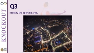 Identify the sporting area.
Q3
 