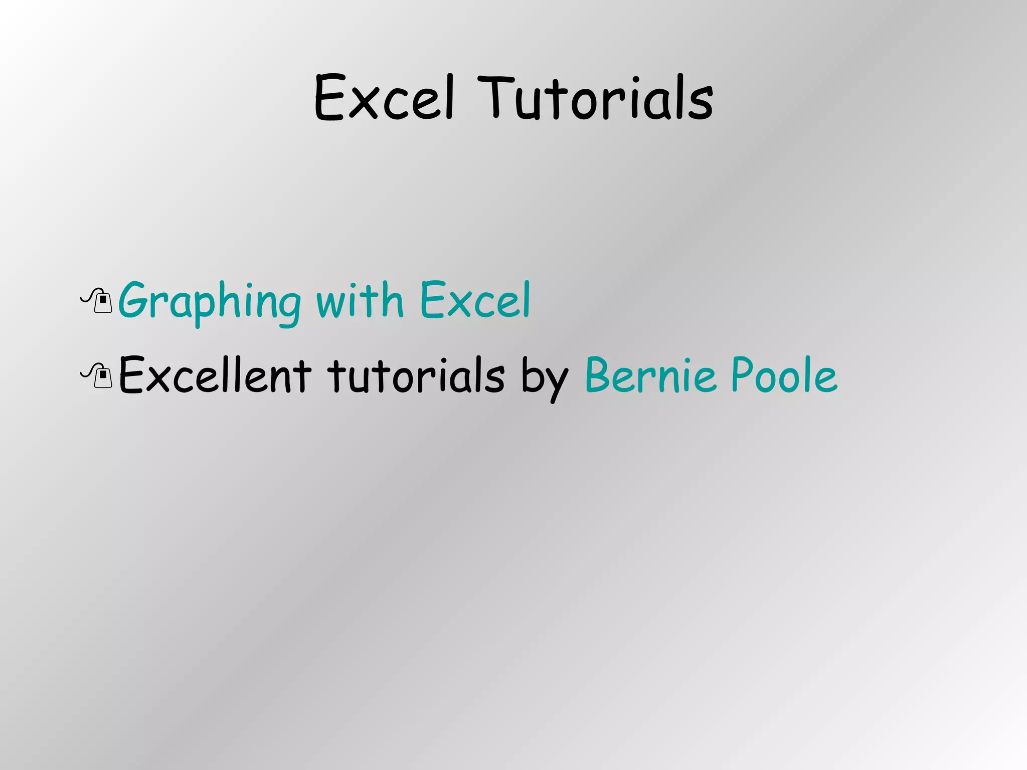 Excel Tutorials Graphing with Excel  Excellent tutorials by  Bernie Poole 