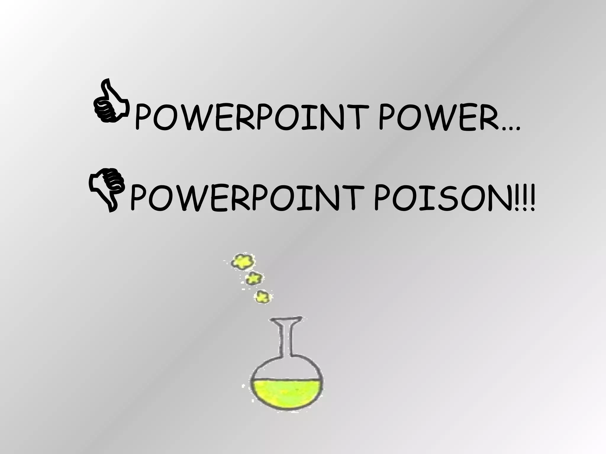  POWERPOINT POWER…    POWERPOINT POISON!!! 