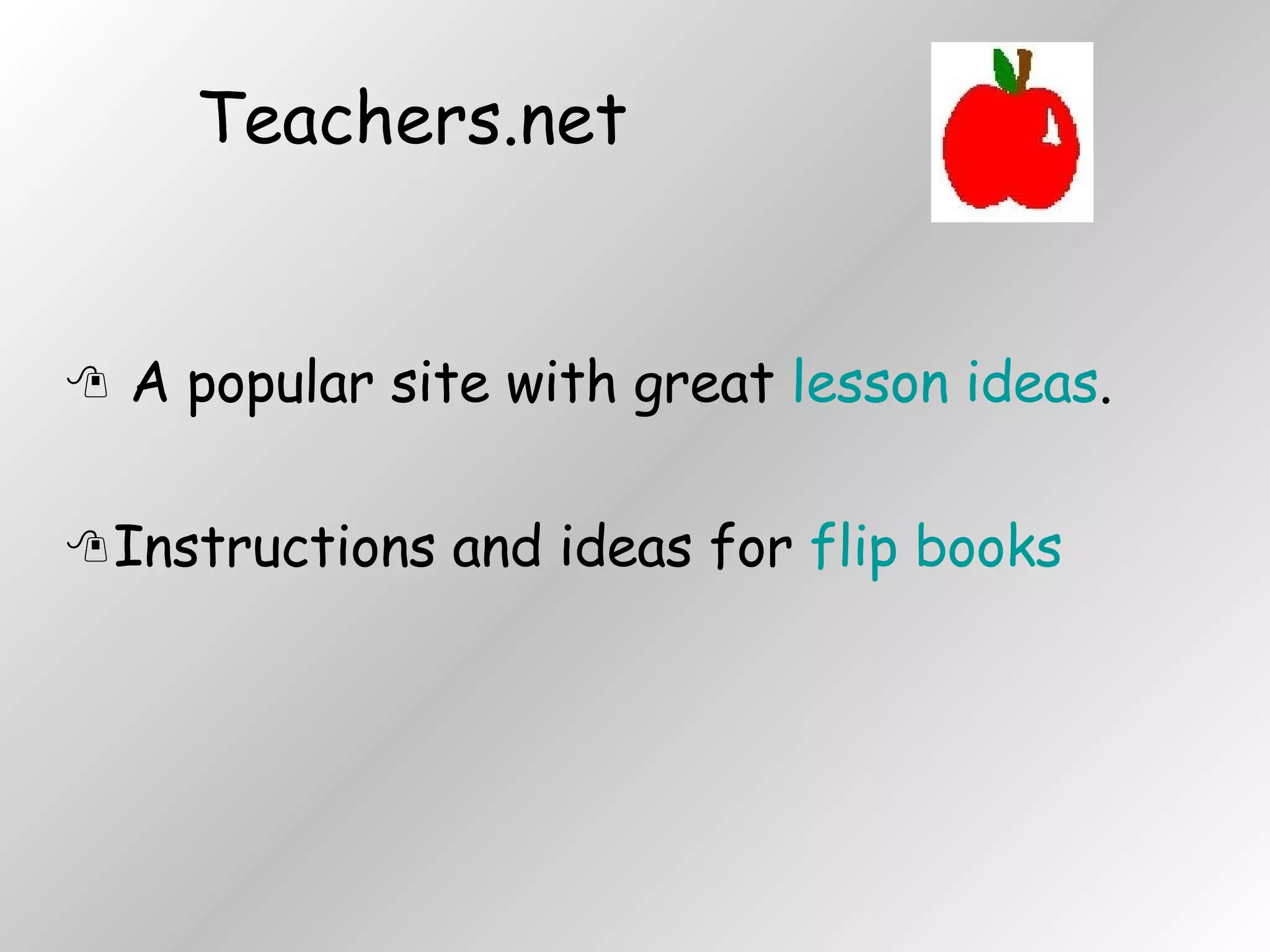Teachers.net A popular site with great  lesson ideas . Instructions and ideas for  flip books 
