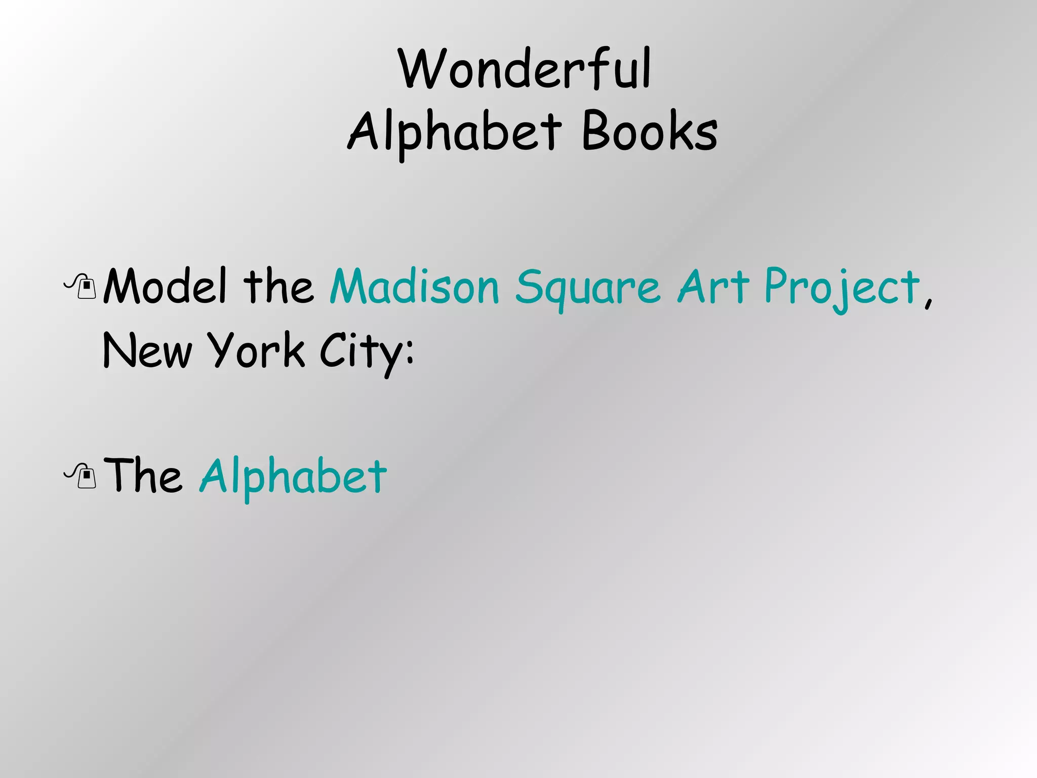 Wonderful  Alphabet Books Model the  Madison Square Art Project , New York City: The  Alphabet 