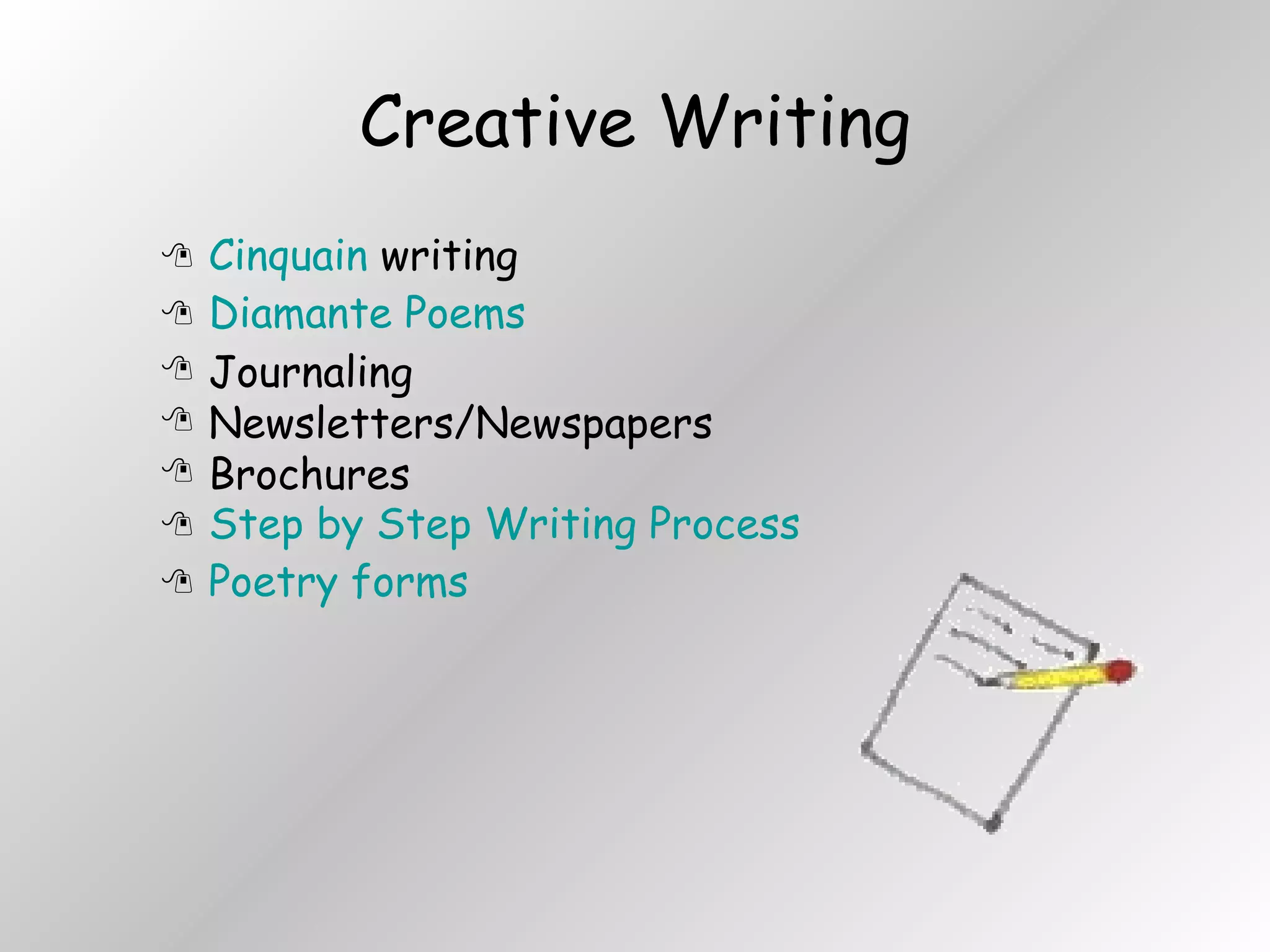 Creative Writing Cinquain  writing  Diamante Poems Journaling Newsletters/Newspapers Brochures Step by Step Writing Process Poetry forms 