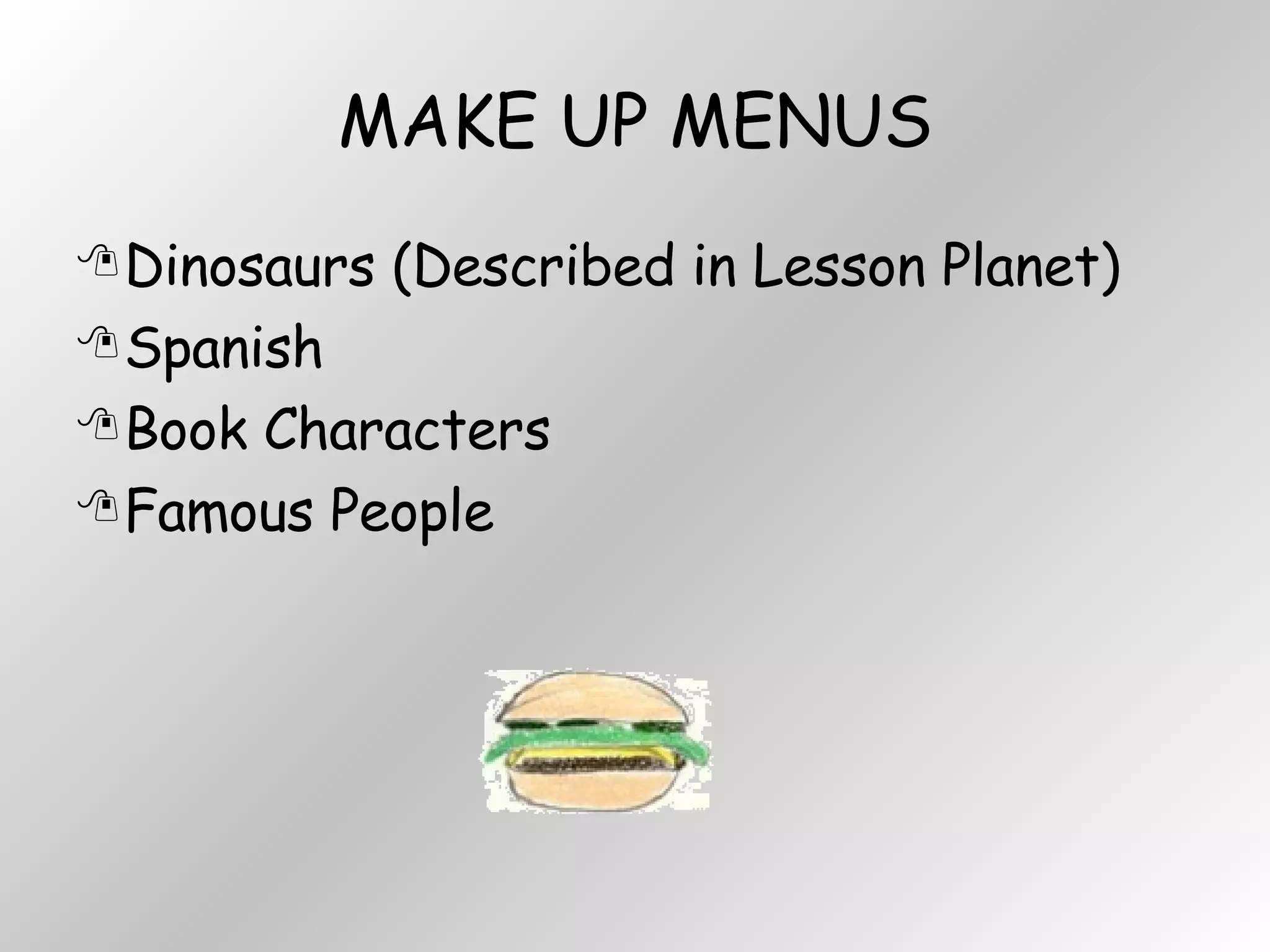 MAKE UP MENUS Dinosaurs (Described in Lesson Planet) Spanish Book Characters Famous People 