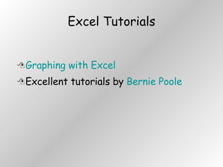 Excel Tutorials Graphing with Excel  Excellent tutorials by  Bernie Poole 