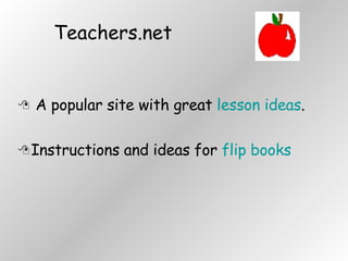 Teachers.net A popular site with great  lesson ideas . Instructions and ideas for  flip books 