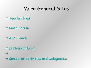 More General Sites Teacherfiles Math Forum  ABC Teach  Lessonplans.com   Computer activities and webquests : 