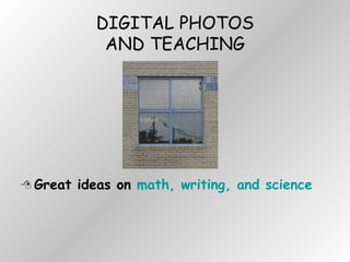 DIGITAL PHOTOS AND TEACHING Great ideas on  math, writing, and science 