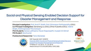 Social and Physical Sensing Enabled Decision Support for
Disaster Management and Response
Principal Investigators: Prof. A...