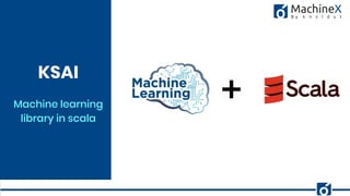 7
Machine learning
library in scala
KSAI
FishEye
 