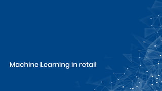 Machine Learning in retail
 
