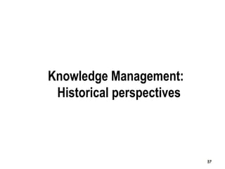 57
Knowledge Management:
Historical perspectives
5757
 