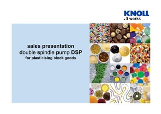 sales presentation
double spindle pump DSP
  for plasticising block goods
 