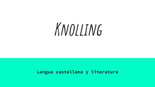 Knolling
Lengua castellana y literatura
 