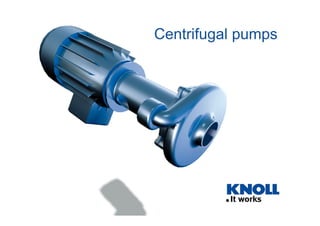Centrifugal pumps
 