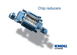 Chip reducers
 
