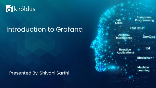 Presented By: Shivani Sarthi
Introduction to Grafana
 