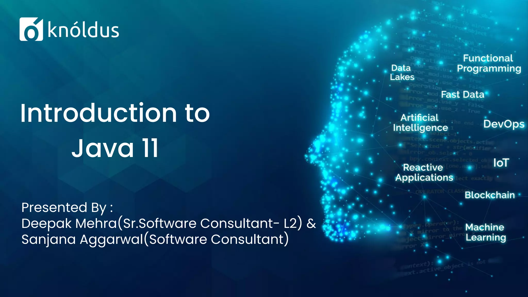 Presented By :
Deepak Mehra(Sr.Software Consultant- L2) &
Sanjana Aggarwal(Software Consultant)
Introduction to
Java 11
 