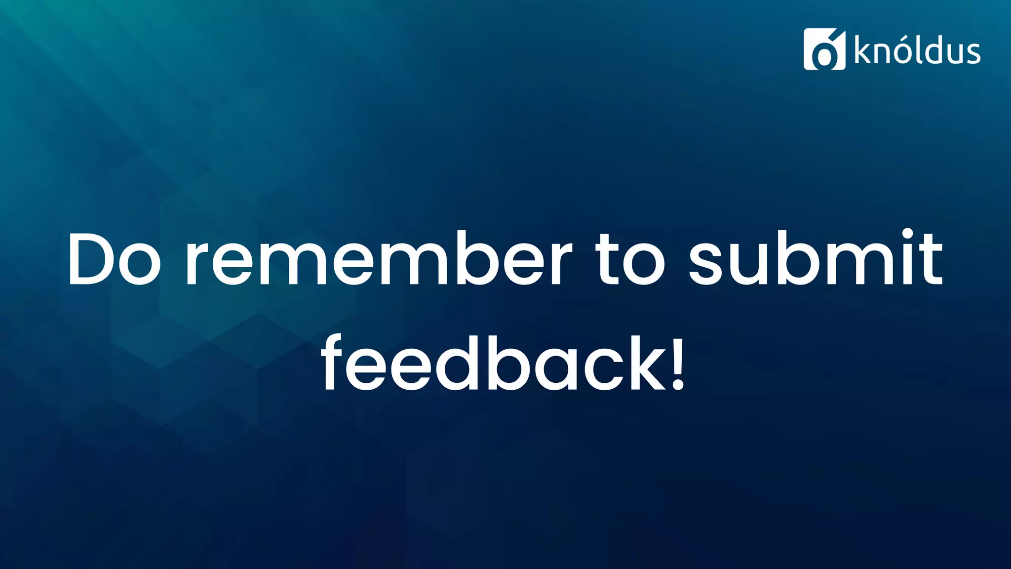 Do remember to submit
feedback!
 