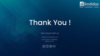 Thank You !
Get in touch with us:
Lorem Studio, Lord Building
D4456, LA, USA
vaibhav.kumar@knoldus.com
 