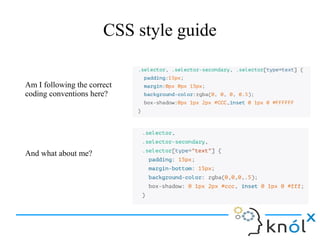CSS style guide
Am I following the correct
coding conventions here?
And what about me?
 