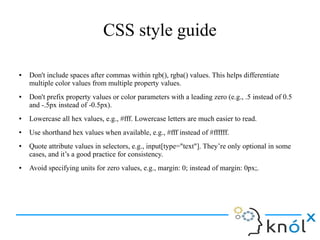 CSS style guide
● Declaration order
Following properties should be grouped together :
➢ Positioning (position, top, right)...