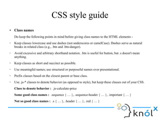 CSS style guide
● Selectors
Keep the following in mind before using nested CSS selectors -
➢ Use classes over generic elem...