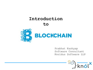 Prabhat Kashyap
Software Consultant
Knoldus Software LLP
Introduction
to
 