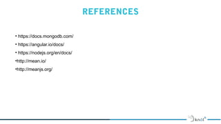 REFERENCES
• https://docs.mongodb.com/
• https://angular.io/docs/
• https://nodejs.org/en/docs/
•http://mean.io/
•http://meanjs.org/
 